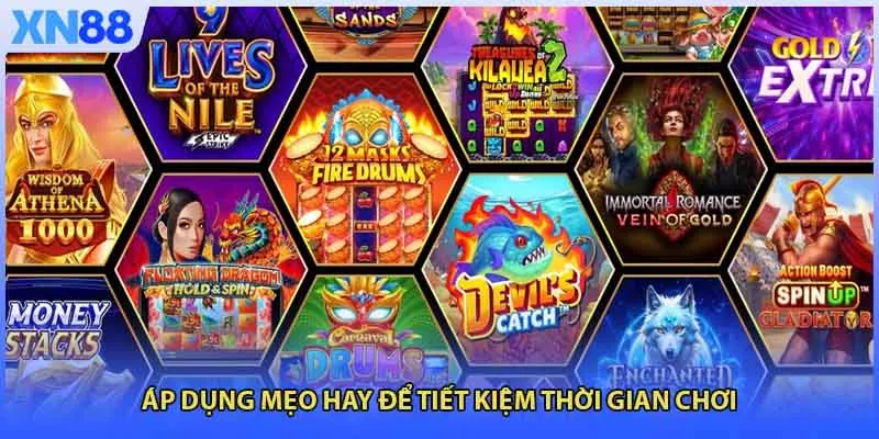 Áp dụng mẹo hay để tiết kiệm thời gian chơi