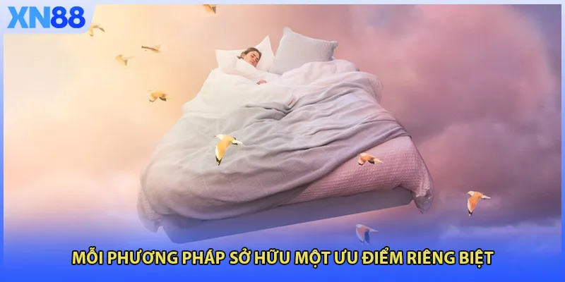 Mỗi phương pháp sở hữu một ưu điểm riêng biệt